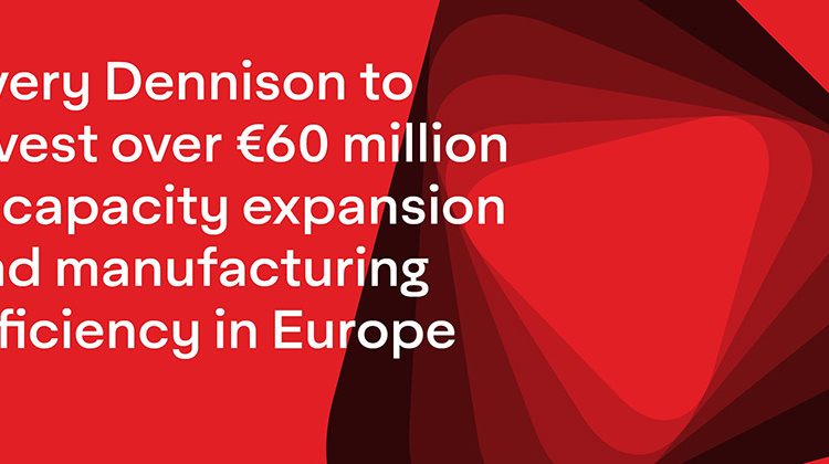 AVERY DENNISON TO INVEST OVER €60 MILLION IN CAPACITY EXPANSION AND MANUFACTURING EFFICIENCY IN EUROPE